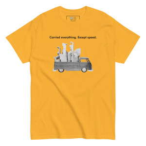 Carried everything. Except speed. Unisex classic T-shirt